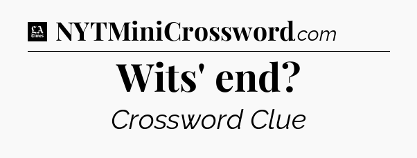 Wits' end - LA Times Crossword