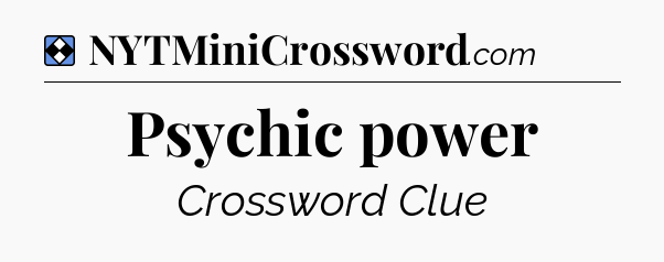 Solution: Psychic power - NYT Mini Crossword