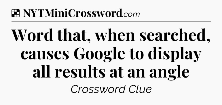 Solution: Word that, when searched, causes Google to display all results at an angle - NYT Crossword
