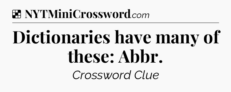 Solution: Dictionaries have many of these: Abbr - NYT Crossword