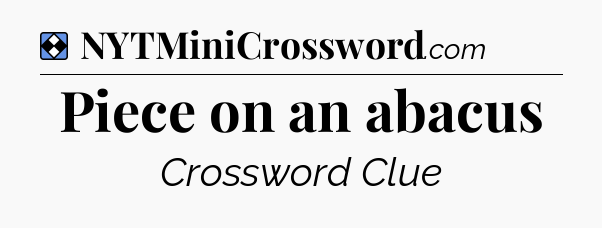 Solution: Piece on an abacus - NYT Mini Crossword