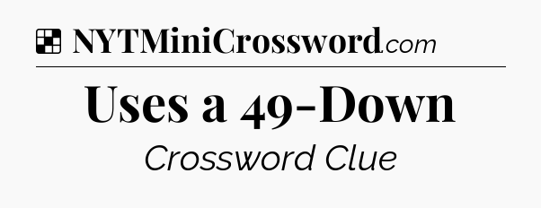 Solution: Uses a 49-Down - NYT Crossword