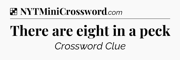 Solution: There are eight in a peck - NYT Crossword