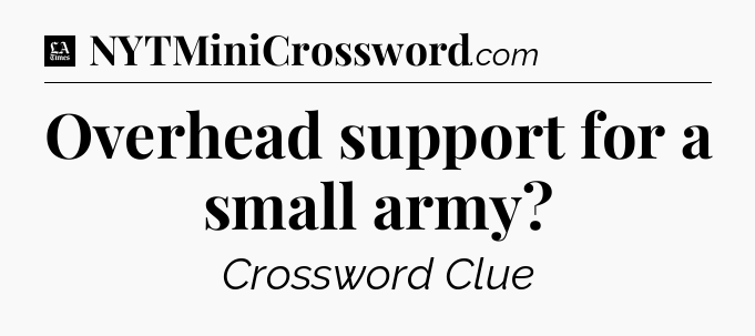 Overhead support for a small army - LA Times Crossword