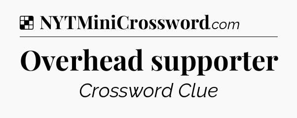 Solution: Overhead supporter - NYT Crossword