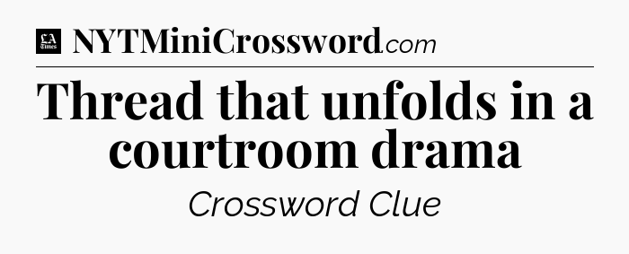 Thread that unfolds in a courtroom drama - LA Times Crossword
