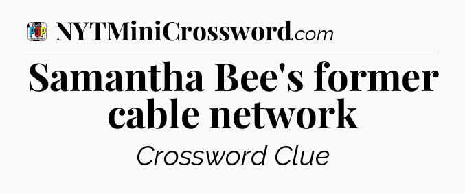 Samantha Bee's former cable network Crossword Clue