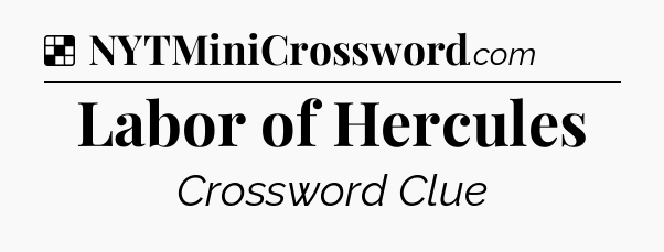 Solution: Labor of Hercules - NYT Crossword