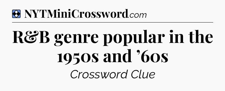 Solution: R&B genre popular in the 1950s and ’60s - NYT Mini Crossword