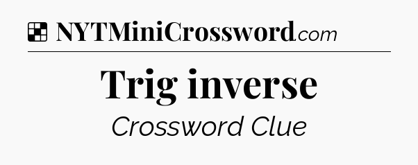Solution: Trig inverse - NYT Crossword