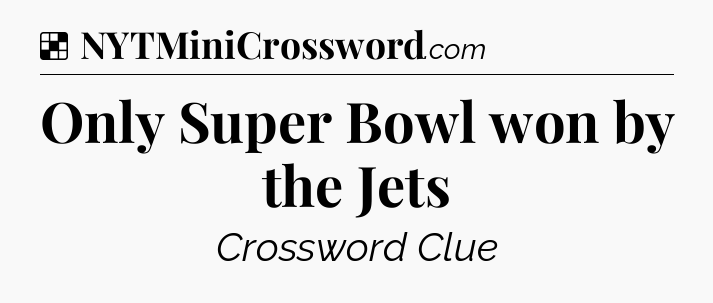 Solution: Only Super Bowl won by the Jets - NYT Crossword