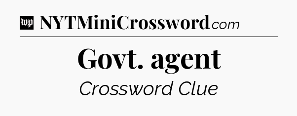 Govt. agent Crossword Clue