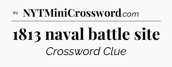 1813 naval battle site - WSJ Crossword