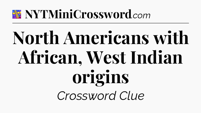 North Americans with African, West Indian origins Codycross