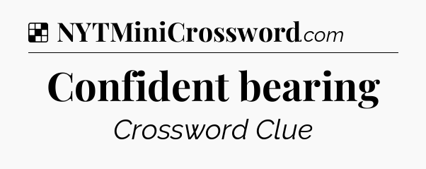Solution: Confident bearing - NYT Crossword