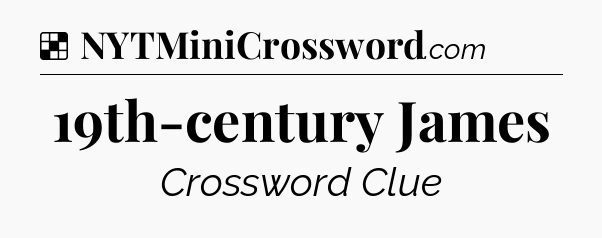 Solution: 19th-century James - NYT Crossword