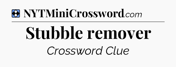 Solution: Stubble remover - NYT Mini Crossword