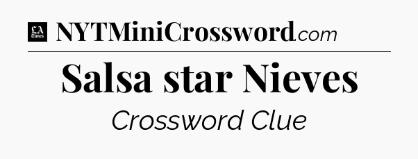 Salsa star Nieves - LA Times Crossword