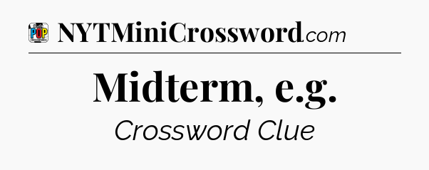 Midterm, e.g Crossword Clue