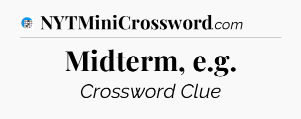 Midterm, e.g Crossword Clue