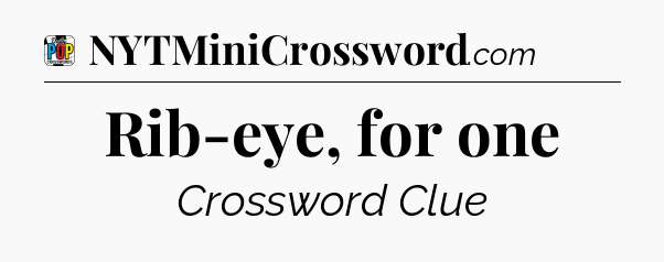 Rib-eye, for one Crossword Clue