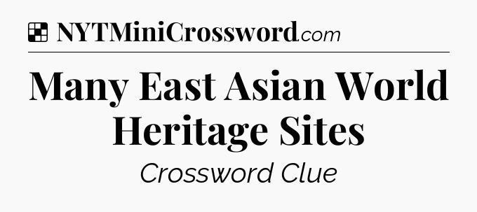 Solution: Many East Asian World Heritage Sites - NYT Crossword