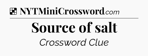 Solution: Source of salt - NYT Crossword