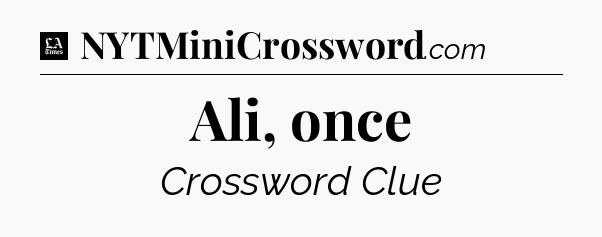 Ali, once - LA Times Crossword