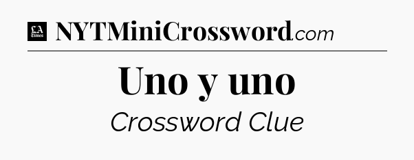 Uno y uno - LA Times Crossword