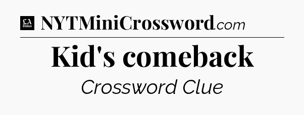 Kid's comeback - LA Times Crossword