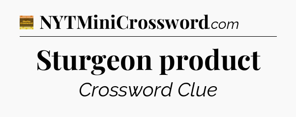Sturgeon product crossword clue Eugene Sheffer