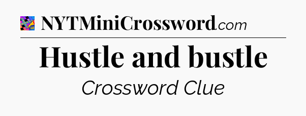 Hustle and bustle Crossword Clue