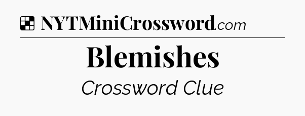Solution: Blemishes - NYT Crossword