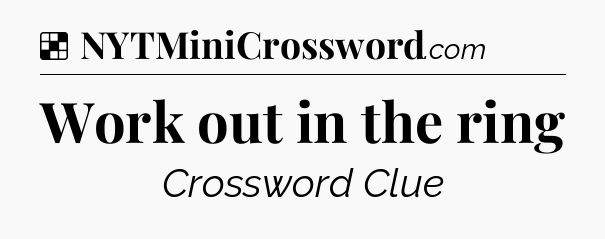 Solution: Work out in the ring - NYT Crossword