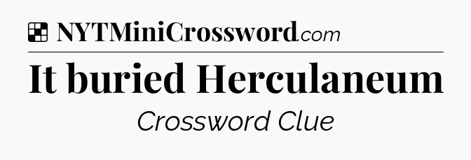 Solution: It buried Herculaneum - NYT Crossword
