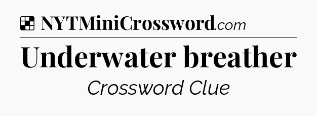 Solution: Underwater breather - NYT Crossword