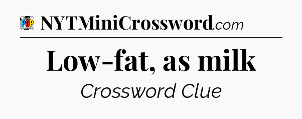 Low-fat, as milk Crossword Clue