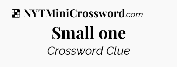 Solution: Small one - NYT Crossword