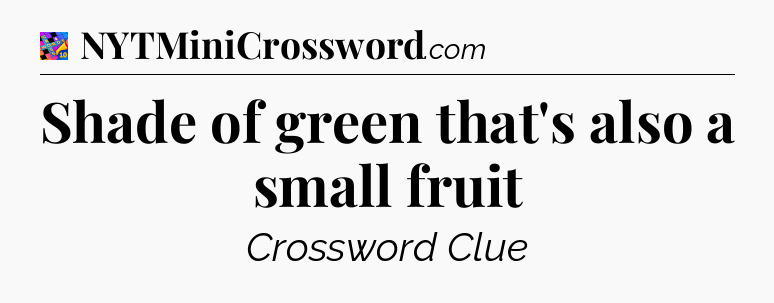 Shade of green that's also a small fruit Crossword Clue