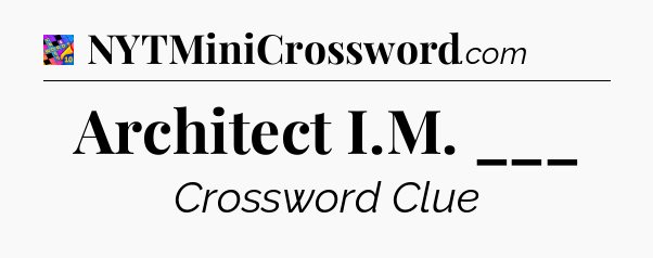 Architect I.M. ___ Crossword Clue