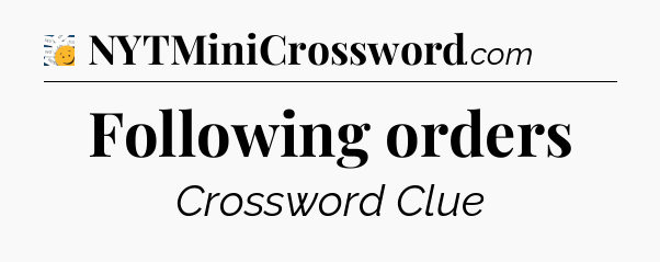 Following orders - 7 Little Words