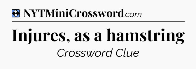 Solution: Injures, as a hamstring - NYT Mini Crossword