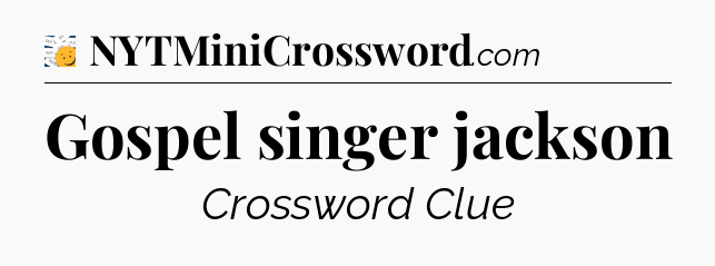 Gospel singer jackson - 7 Little Words