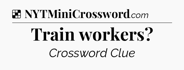 Solution: Train workers - NYT Crossword