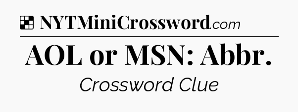 Solution: AOL or MSN: Abbr - NYT Crossword
