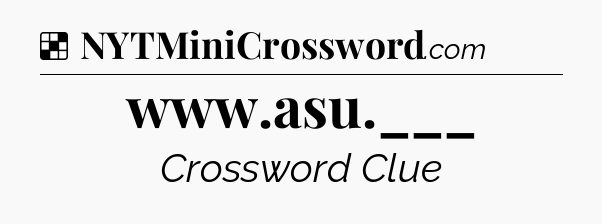 Solution: www.asu.___ - NYT Crossword