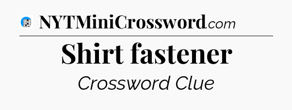 Shirt fastener Crossword Clue