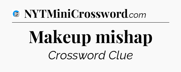 Makeup mishap Crossword Clue