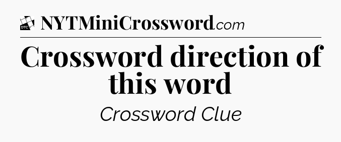 Crossword direction of this word - Daily Themed Classic Crossword