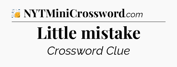 Little mistake - 7 Little Words